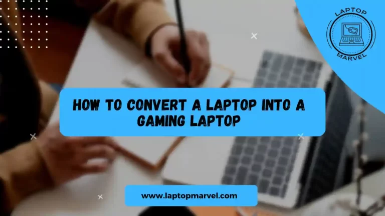 How to convert a laptop into a gaming laptop