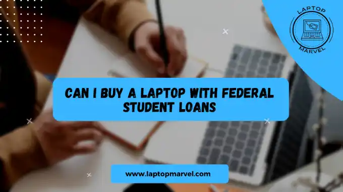 Can I buy a laptop with federal student loans