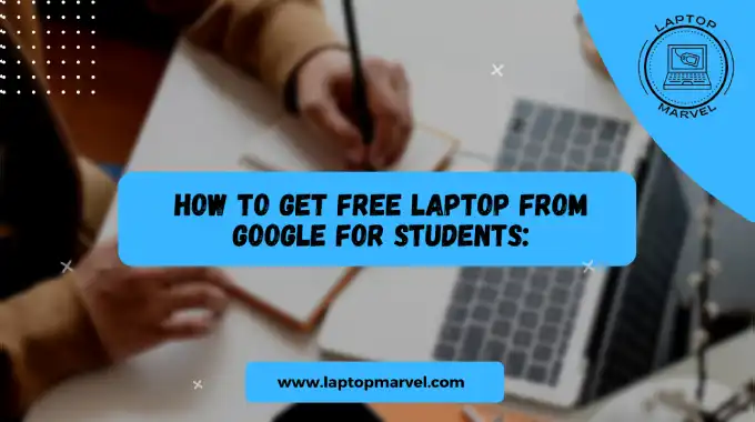 How to get free laptop from google for students