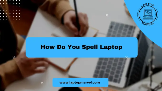 How Do You Spell Laptop