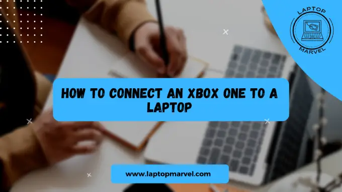 How to Connect An Xbox one to a Laptop