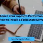 Enhance Your Laptop's Performance: How to Install a Solid State Drive