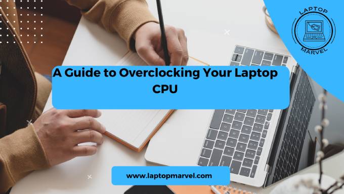 A Guide to Overclocking Your Laptop CPU