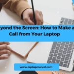 Beyond the Screen: How to Make a Call from Your Laptop