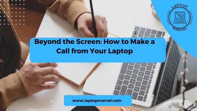 Beyond the Screen: How to Make a Call from Your Laptop