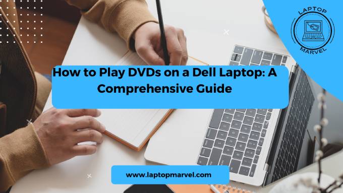 How to Play DVDs on a Dell Laptop: A Comprehensive Guide